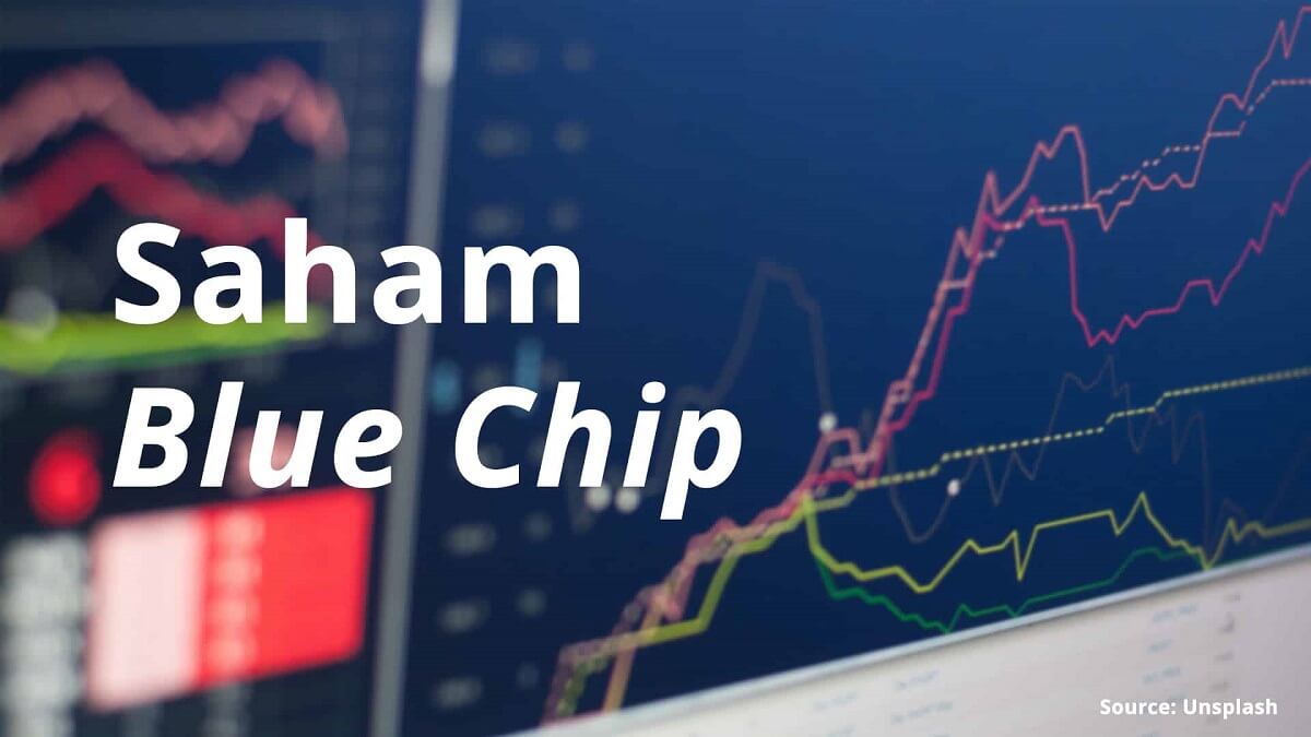 Daftar Saham Blue Chip Sorotan Investasi, Yuk Intip Dulu Baru Dilirik